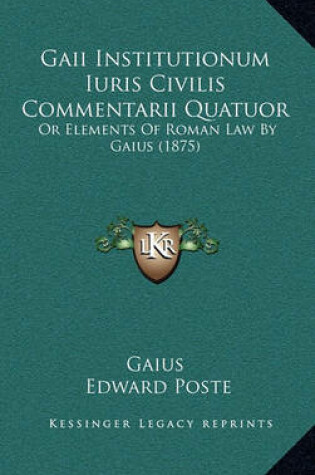 Cover of Gaii Institutionum Iuris Civilis Commentarii Quatuor