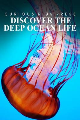 Book cover for Discover The Deep Ocean Life - Curious Kids Press