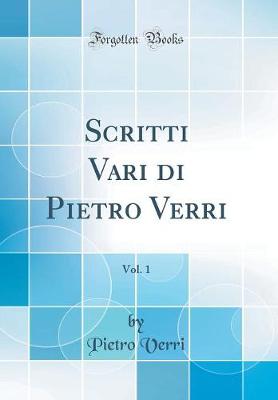 Book cover for Scritti Vari di Pietro Verri, Vol. 1 (Classic Reprint)