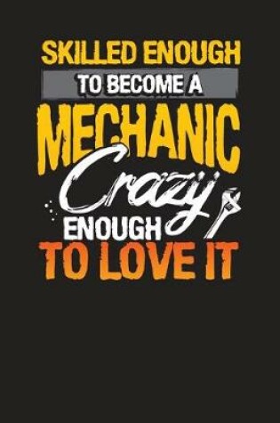 Cover of Skilled Enough to Become a Mechanic Crazy Enough to Love It