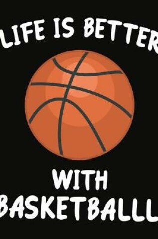 Cover of Life Is Better With Basketball