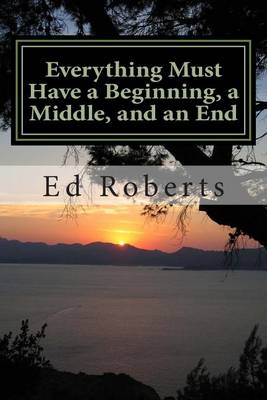 Book cover for Everything Must Have a Beginning, a Middle, and an End