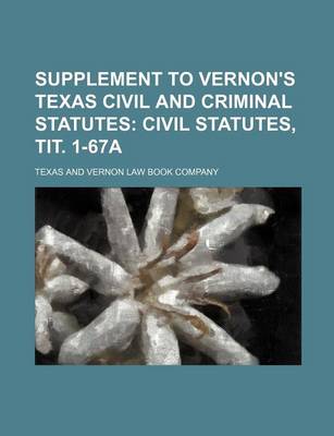 Book cover for Supplement to Vernon's Texas Civil and Criminal Statutes; Civil Statutes, Tit. 1-67a