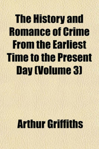 Cover of The History and Romance of Crime from the Earliest Time to the Present Day (Volume 3)