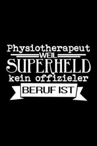 Cover of Physiotherapeut Weil kein superheld offizieler beruf ist