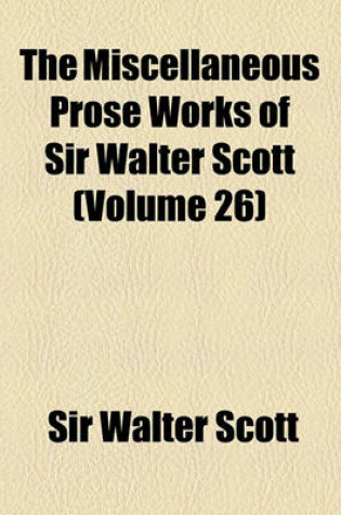 Cover of The Miscellaneous Prose Works of Sir Walter Scott Volume 26