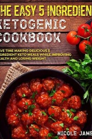 Cover of The Easy 5 Ingredient Ketogenic Cookbook