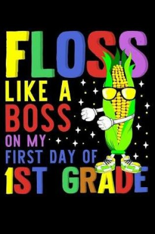 Cover of Floss like a boss on my first day of 1st grade