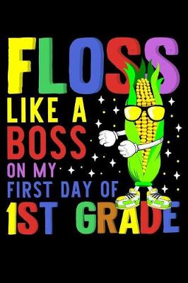 Book cover for Floss like a boss on my first day of 1st grade