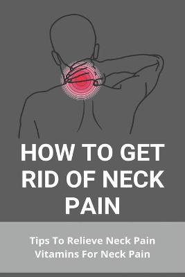 Book cover for How To Get Rid Of Neck Pain