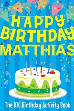 Cover of Happy Birthday Matthias - The Big Birthday Activity Book