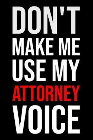 Cover of Don't Make Me Use My Attorney Voice