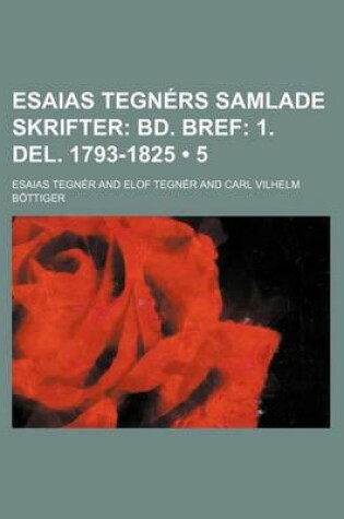 Cover of Esaias Tegners Samlade Skrifter (5); Bd. Bref 1. del. 1793-1825