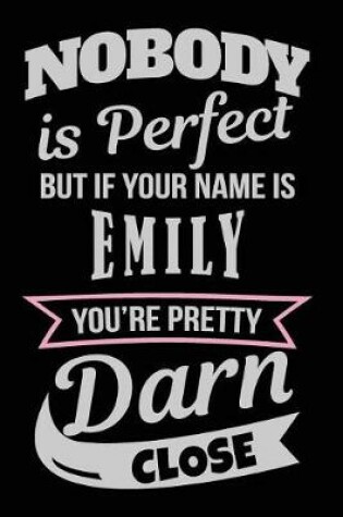 Cover of Nobody Is Perfect But If Your Name Is Emily You're Pretty Darn Close