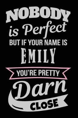 Book cover for Nobody Is Perfect But If Your Name Is Emily You're Pretty Darn Close