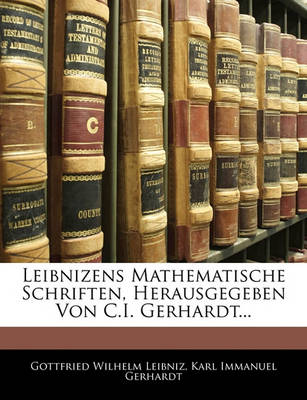 Book cover for Leibnizens Mathematische Schriften, Herausgegeben Von C.I. Gerhardt... Fuenfter Band