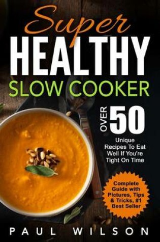 Cover of Super Healthy Slow Cooker