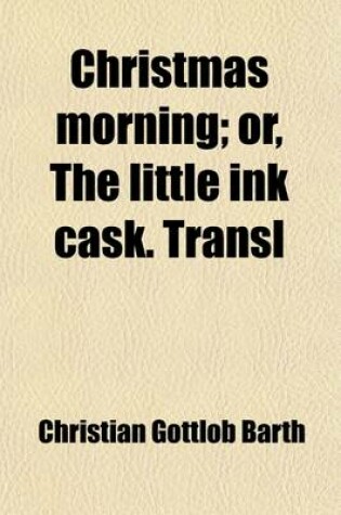 Cover of Christmas Morning; Or, the Little Ink Cask. Transl