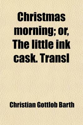 Book cover for Christmas Morning; Or, the Little Ink Cask. Transl