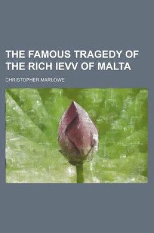 Cover of The Famous Tragedy of the Rich Ievv of Malta