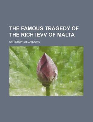 Book cover for The Famous Tragedy of the Rich Ievv of Malta