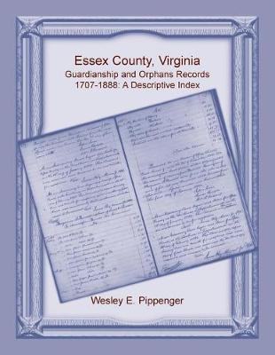 Book cover for Essex County, Virginia Guardianship and Orphans Records, 1707-1888, A Descriptive Index