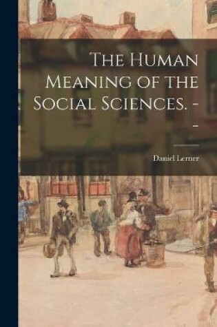 Cover of The Human Meaning of the Social Sciences. --