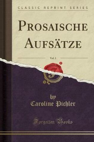 Cover of Prosaische Aufsätze, Vol. 1 (Classic Reprint)