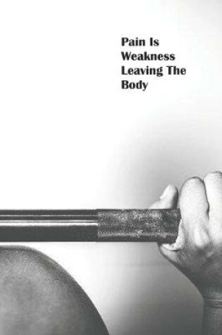 Cover of Pain Is Weakness Leaving The Body