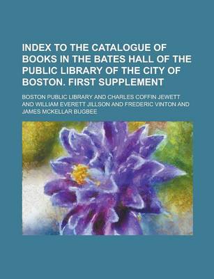 Book cover for Index to the Catalogue of Books in the Bates Hall of the Public Library of the City of Boston. First Supplement