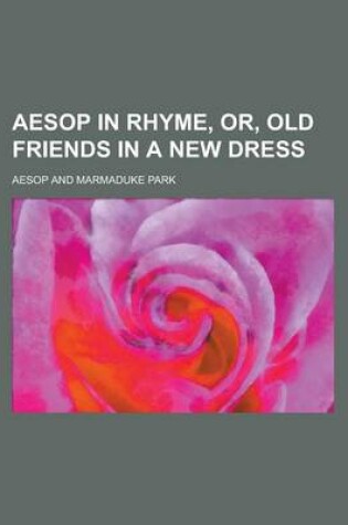 Cover of Aesop in Rhyme, Or, Old Friends in a New Dress
