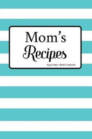 Cover of Mom's Recipes Aqua Stripe Blank Cookbook