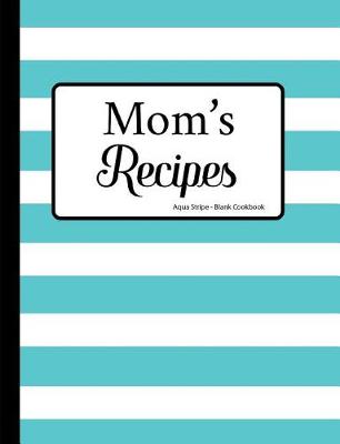 Book cover for Mom's Recipes Aqua Stripe Blank Cookbook