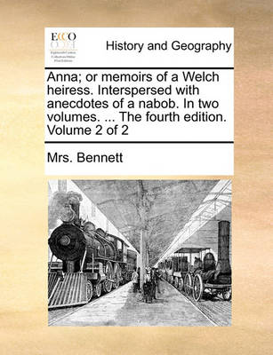 Book cover for Anna; Or Memoirs of a Welch Heiress. Interspersed with Anecdotes of a Nabob. in Two Volumes. ... the Fourth Edition. Volume 2 of 2