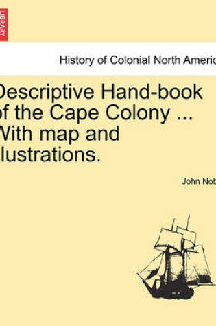 Cover of Descriptive Hand-Book of the Cape Colony ... with Map and Illustrations.