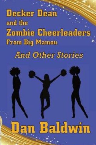 Cover of Decker Dean and the Zombie Cheerleaders from Big Mamou and Other Stories