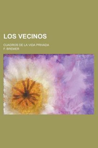 Cover of Los Vecinos; Cuadros de La Vida Privada