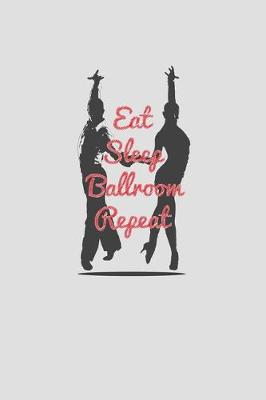 Book cover for Eat Sleep Ballroom Repeat