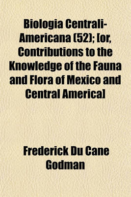 Book cover for Biologia Centrali-Americana (52); [Or, Contributions to the Knowledge of the Fauna and Flora of Mexico and Central America]