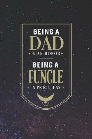 Cover of Being A Dad Is An Honor Being A Funcle Is Priceless