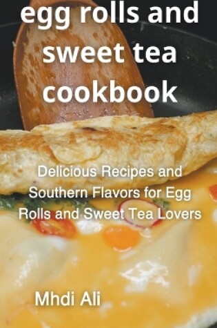 Cover of Egg Rolls And Sweet Tea Cookbook