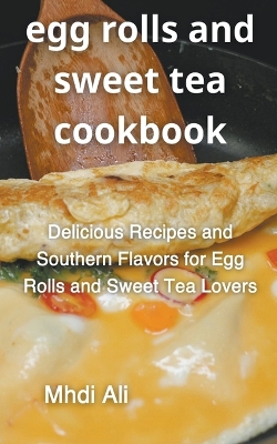 Book cover for Egg Rolls And Sweet Tea Cookbook