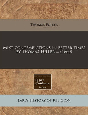 Book cover for Mixt Contemplations in Better Times by Thomas Fuller ... (1660)