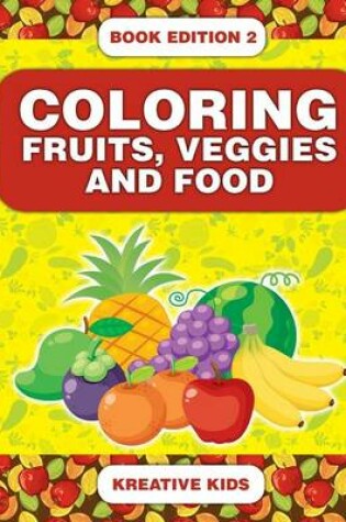 Cover of Coloring Fruits, Veggies and Food Book Edition 2
