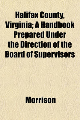 Book cover for Halifax County, Virginia; A Handbook Prepared Under the Direction of the Board of Supervisors