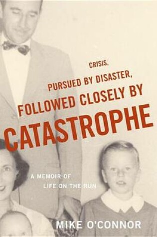 Cover of Crisis, Pursued by Disaster, Followed Closely by Catastrophe