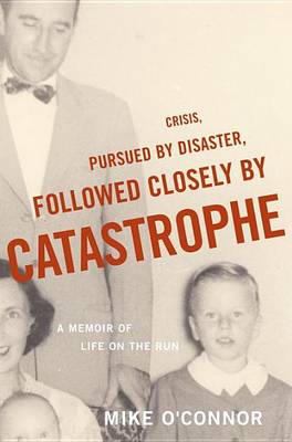 Book cover for Crisis, Pursued by Disaster, Followed Closely by Catastrophe