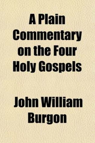 Cover of A Plain Commentary on the Four Holy Gospels (Volume 1); Intended Chiefly for Devotional Reading