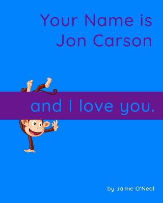 Book cover for Your Name is Jon Carson and I Love You.