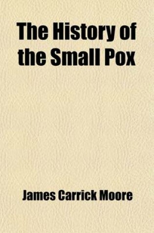 Cover of The History of the Small Pox